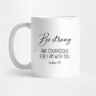 Be Strong and courageous Mug